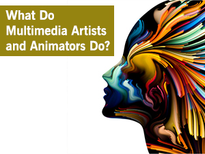 What Do Multimedia Artists and Animators Do?